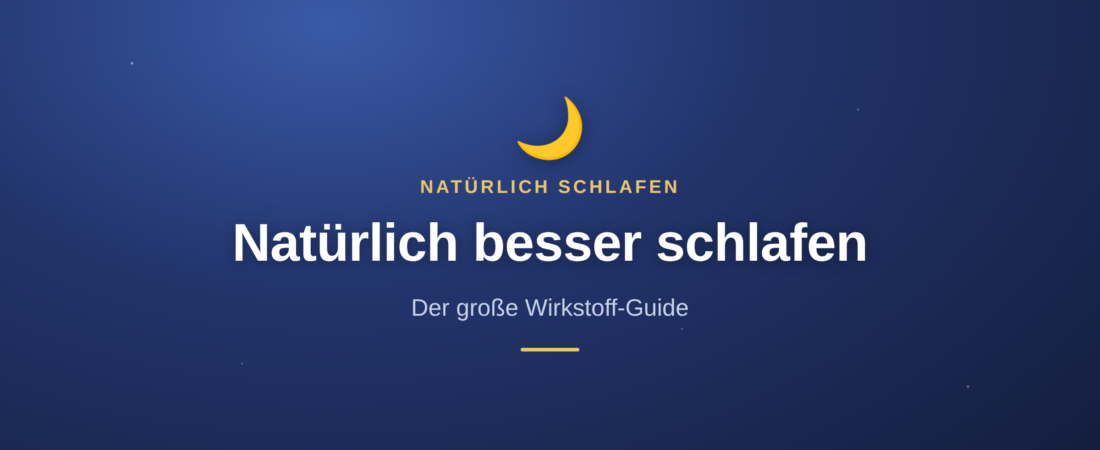 Natürlich besser schlafen: der große Wirkstoff-Guide