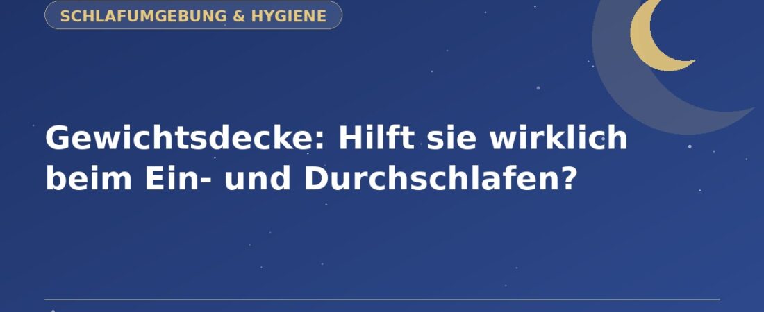 Gewichtsdecke: Hilft sie wirklich beim Ein- und Durchschlafen?