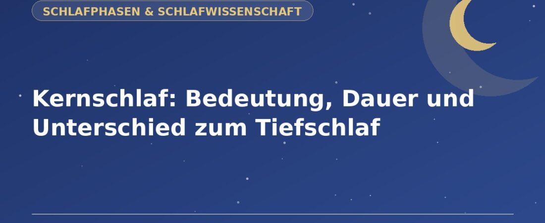 Kernschlaf: Bedeutung, Dauer und Unterschied zum Tiefschlaf 1 Kernschlaf: Bedeutung, Dauer und Unterschied zum Tiefschlaf