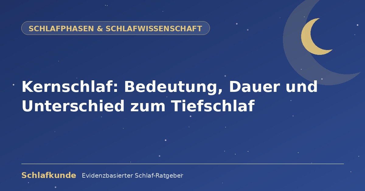 Kernschlaf: Bedeutung, Dauer und Unterschied zum Tiefschlaf