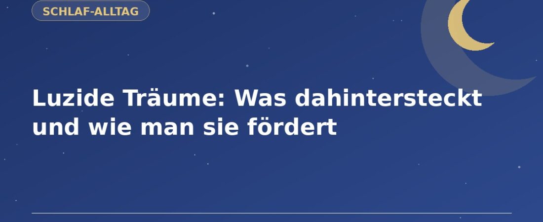 Luzide Träume: Was dahintersteckt und wie man sie fördert 1 Luzide Träume: Was dahintersteckt und wie man sie fördert