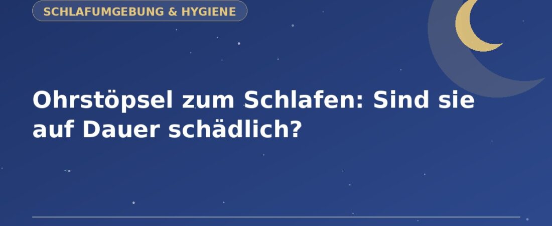 Ohrstöpsel zum Schlafen: Sind sie auf Dauer schädlich? 1 Ohrstöpsel zum Schlafen: Sind sie auf Dauer schädlich?