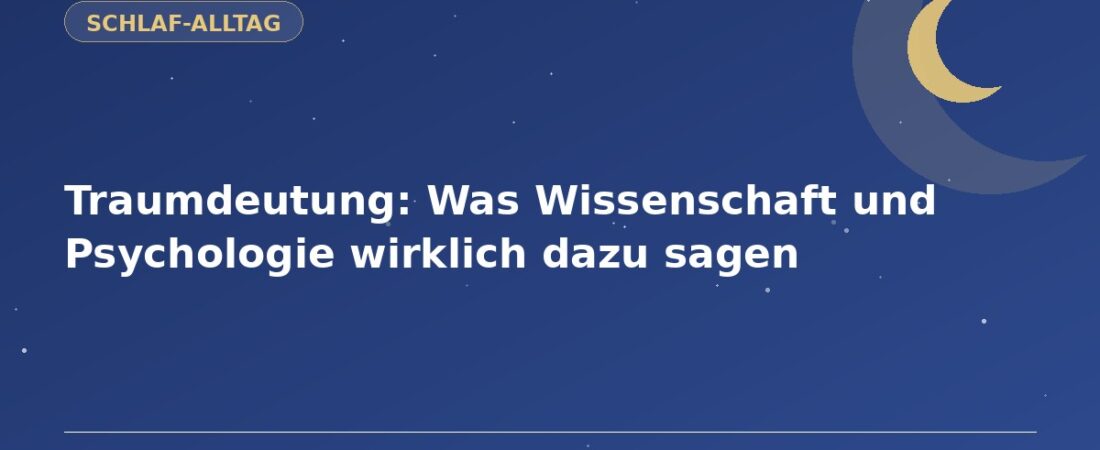 Traumdeutung: Was Wissenschaft und Psychologie wirklich dazu sagen